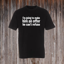 Indlæs billede til gallerivisning I'M, GOING TO MAKE HIM AN OFFER HE CANT REFUSE